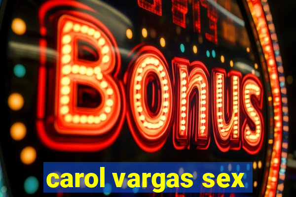 carol vargas sex