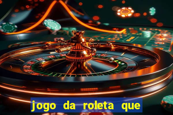 jogo da roleta que da dinheiro