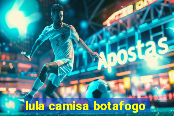 lula camisa botafogo