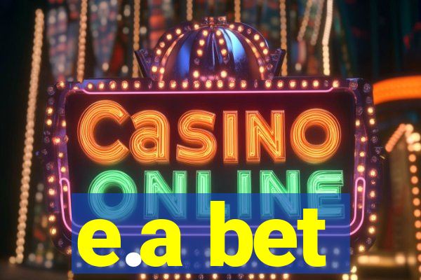 e.a bet