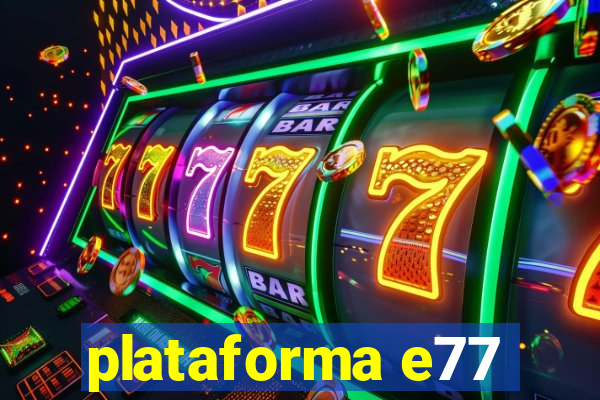 plataforma e77