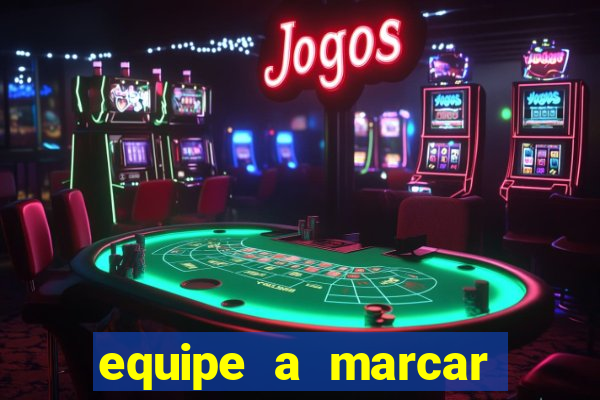 equipe a marcar primeiro 1 tempo betano