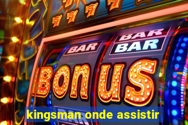 kingsman onde assistir