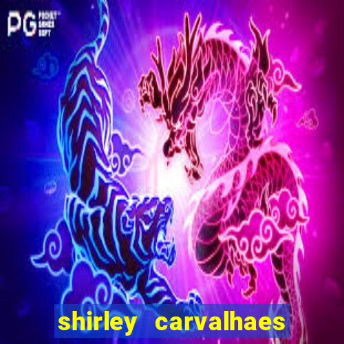 shirley carvalhaes porto seguro