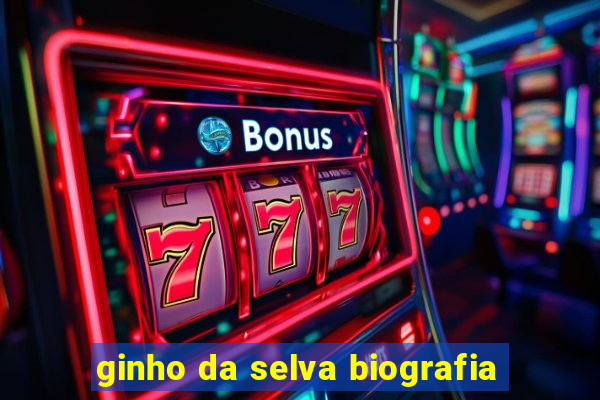 ginho da selva biografia