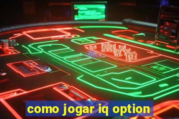 como jogar iq option