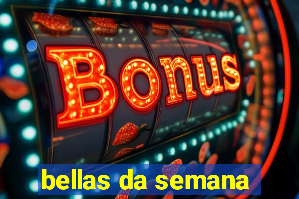 bellas da semana