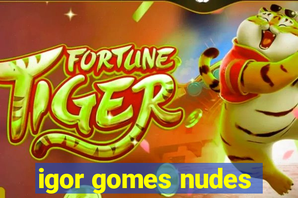 igor gomes nudes