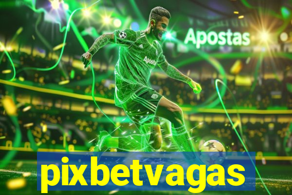 pixbetvagas