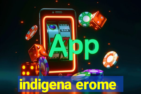 indigena erome