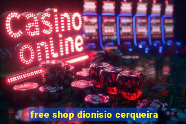 free shop dionisio cerqueira