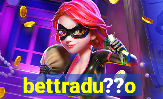 bettradu??o