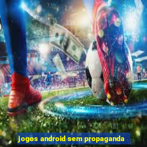 jogos android sem propaganda