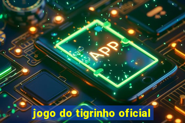 jogo do tigrinho oficial