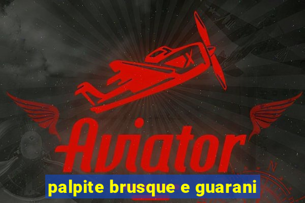 palpite brusque e guarani