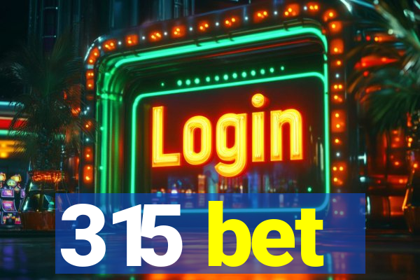 315 bet