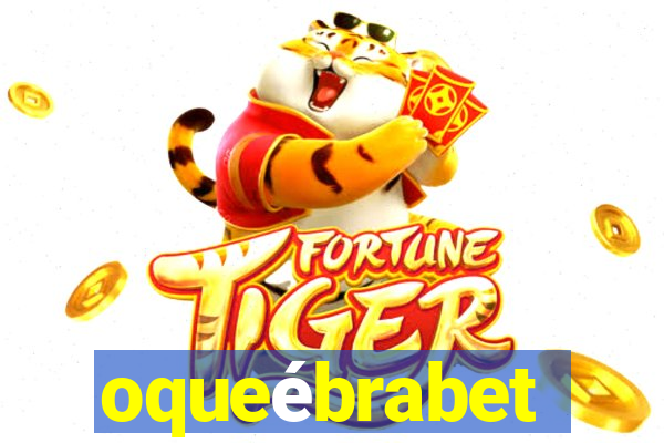 oqueébrabet