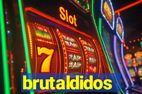 brutaldidos