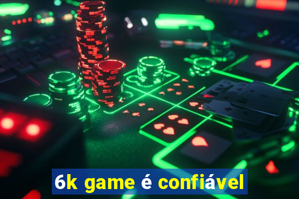6k game é confiável