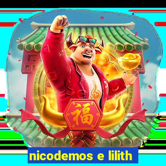 nicodemos e lilith