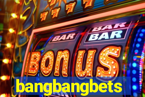 bangbangbets