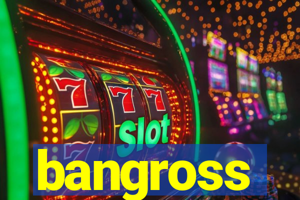 bangross