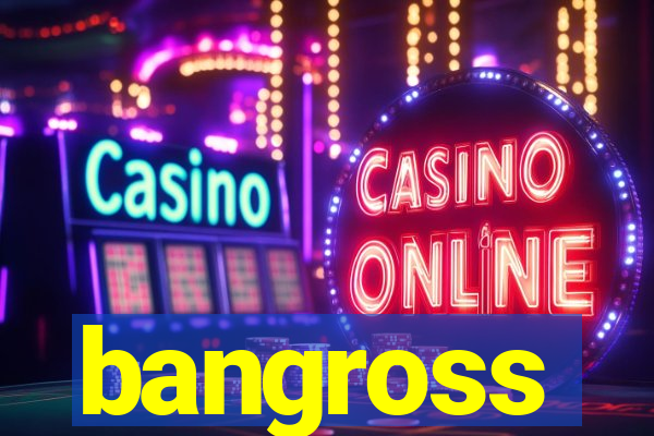 bangross