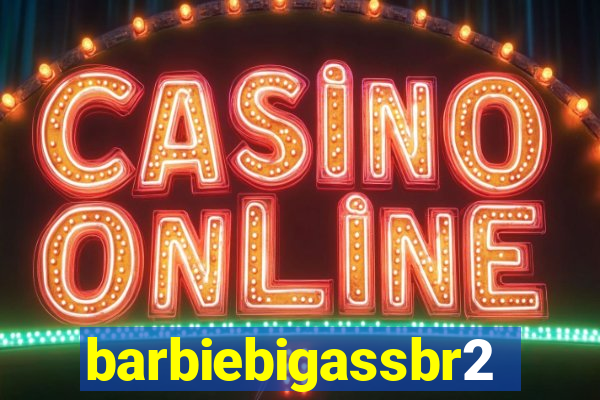 barbiebigassbr2