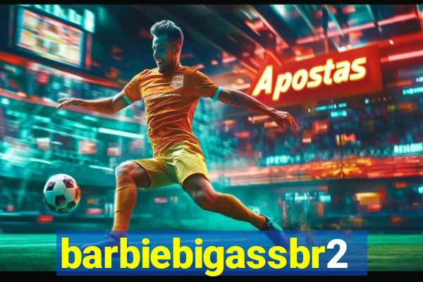 barbiebigassbr2