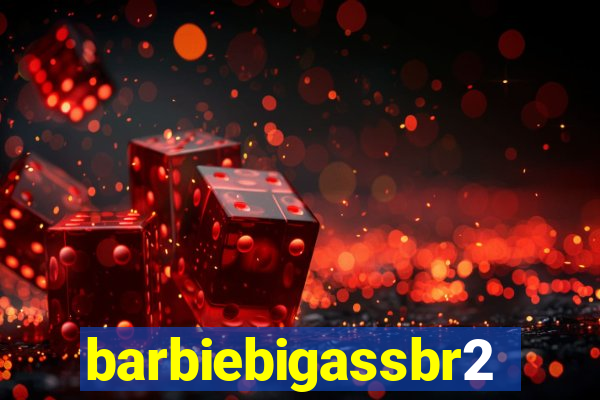 barbiebigassbr2