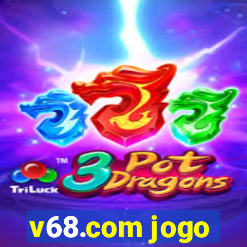 v68.com jogo