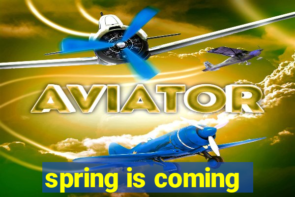 spring is coming