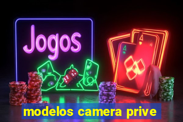 modelos camera prive