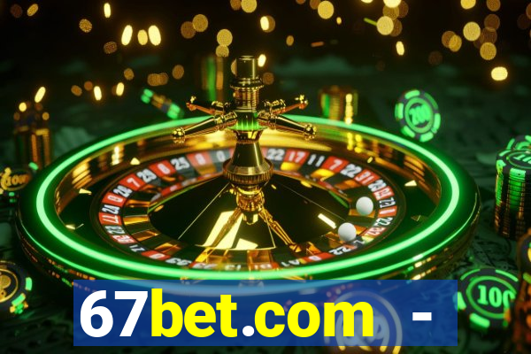 67bet.com - caça-níqueis online cassino