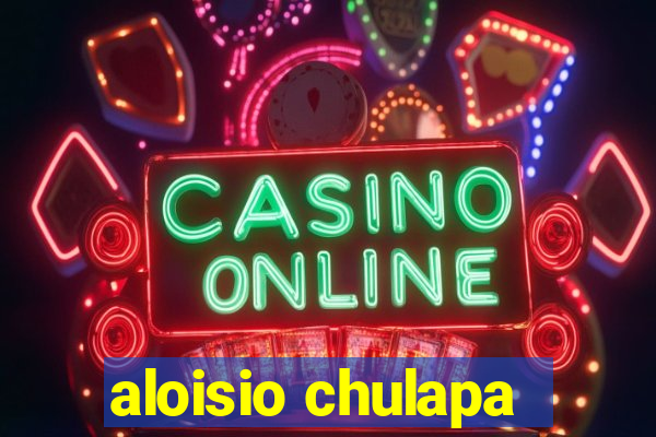 aloisio chulapa