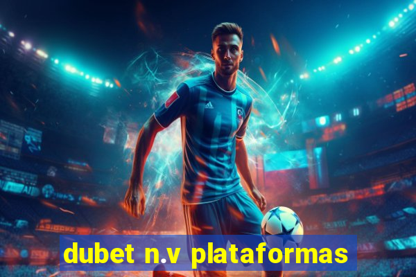 dubet n.v plataformas
