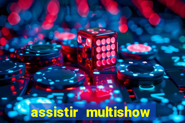 assistir multishow ao vivo de graca