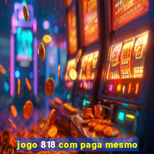 jogo 818 com paga mesmo