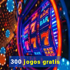 300 jogos gratis