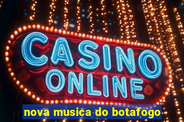 nova musica do botafogo