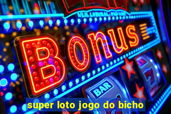super loto jogo do bicho