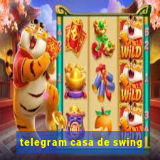 telegram casa de swing