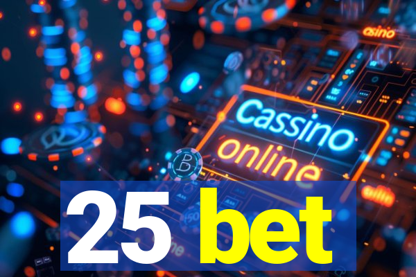 25 bet