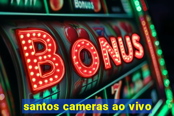 santos cameras ao vivo