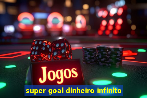 super goal dinheiro infinito