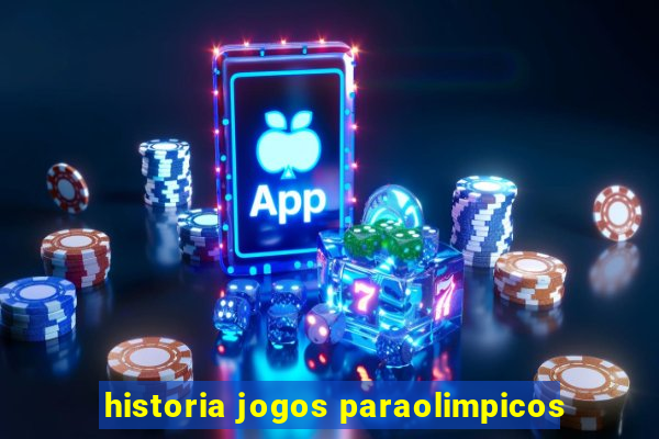 historia jogos paraolimpicos
