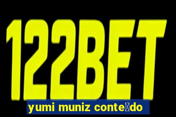 yumi muniz conte煤do