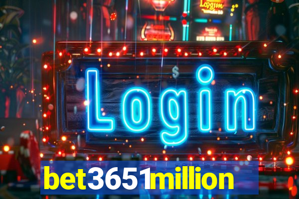 bet3651million