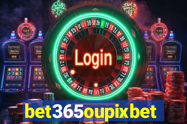 bet365oupixbet