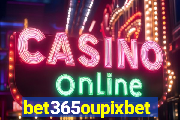 bet365oupixbet